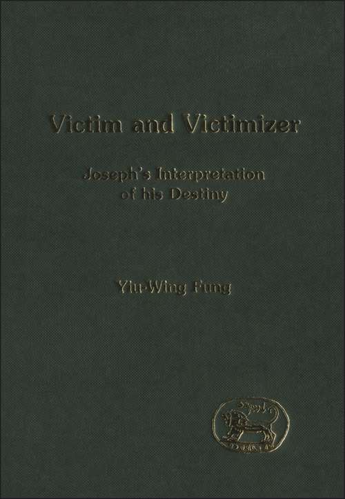 Book cover of Victim and Victimizer: Joseph's Interpretation of his Destiny (The Library of Hebrew Bible/Old Testament Studies)