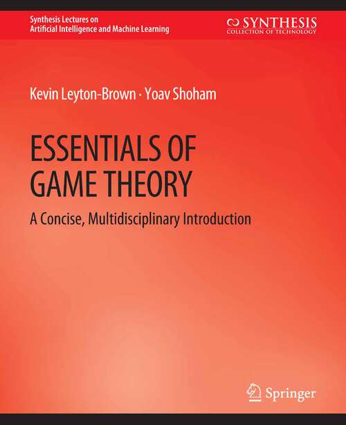 Book cover of Essentials of Game Theory: A Concise Multidisciplinary Introduction (Synthesis Lectures on Artificial Intelligence and Machine Learning)