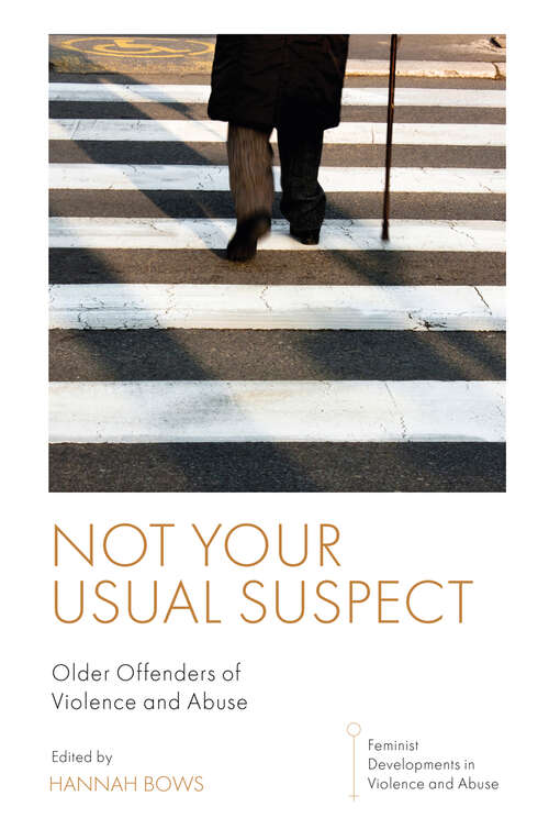Book cover of Not Your Usual Suspect: Older Offenders of Violence and Abuse (Feminist Developments in Violence and Abuse)