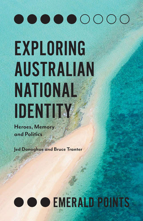 Book cover of Exploring Australian National Identity: Heroes, Memory and Politics (Emerald Points)