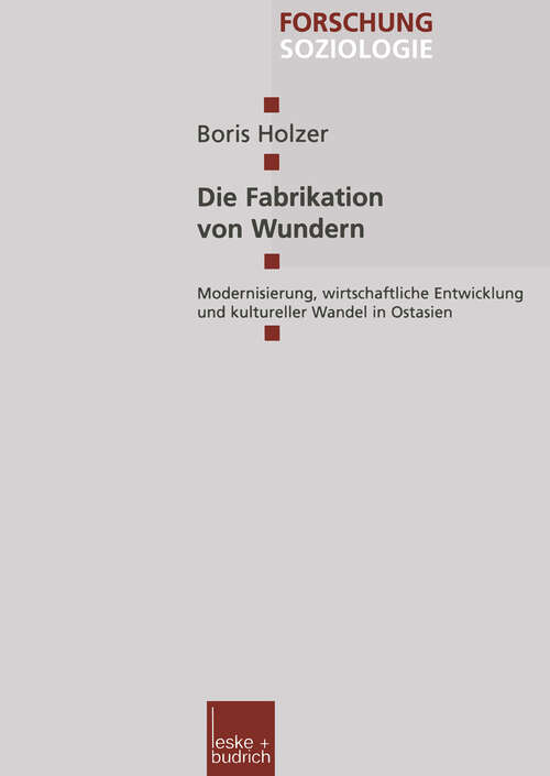 Book cover of Die Fabrikation von Wundern: Modernisierung, wirtschaftliche Entwicklung und kultureller Wandel in Ostasien (1999) (Forschung Soziologie #48)