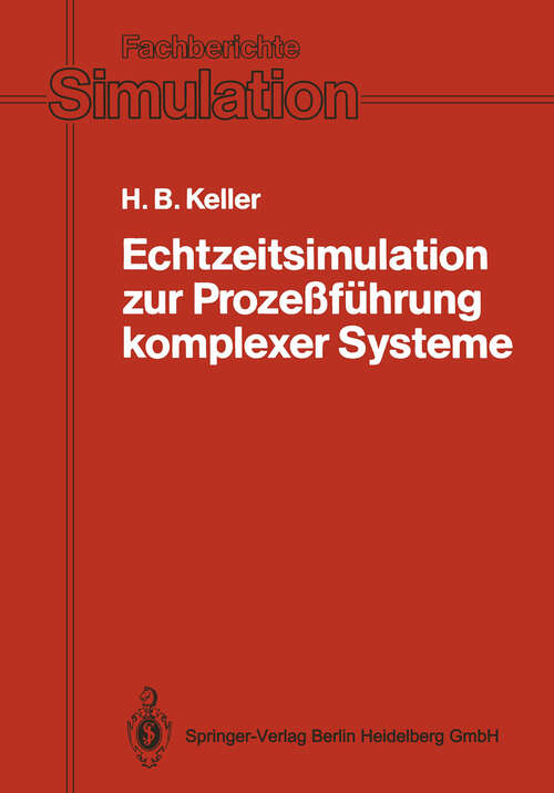 Book cover of Echtzeitsimulation zur Prozeßführung komplexer Systeme: Entwurf und Realisierung eines Systems zur interaktiven graphischen Modellierung und zur modularen/verteilten Echtzeitsimulation verkoppelter dynamischer Systeme (1988) (Fachberichte Simulation #11)