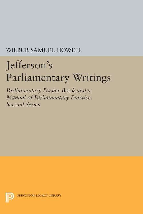 Book cover of Jefferson's Parliamentary Writings: Parliamentary Pocket-Book and A Manual of Parliamentary Practice. Second Series