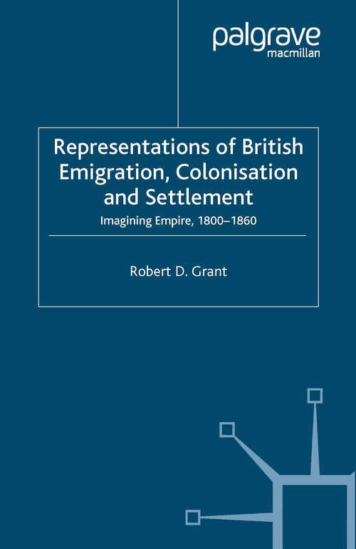 Book cover of Representations of British Emigration, Colonisation and Settlement: Imagining Empire, 1800-1860 (2005)