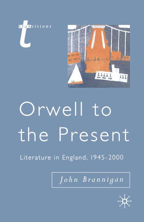 Book cover of Orwell to the Present: Literature in England, 1945-2000 (Transitions)