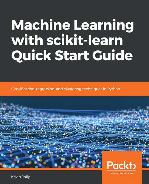 Book cover of Machine Learning with scikit-learn Quick Start Guide: Classification, Regression, And Clustering Techniques In Python