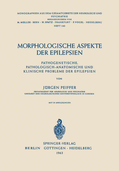 Book cover of Morphologische Aspekte der Epilepsien: Pathogenetische, Pathologisch-Anatomische und Klinische Probleme der Epilepsien (1963) (Monographien aus dem Gesamtgebiete der Neurologie und Psychiatrie #100)