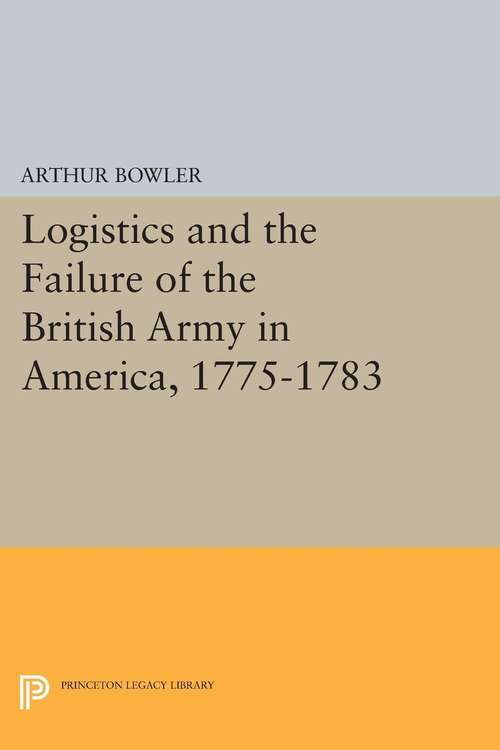 Book cover of Logistics and the Failure of the British Army in America, 1775-1783