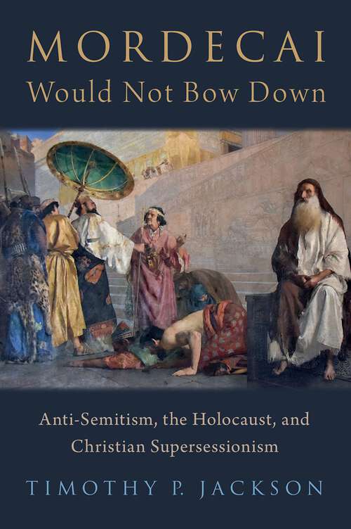 Book cover of Mordecai Would Not Bow Down: Anti-Semitism, the Holocaust, and Christian Supersessionism