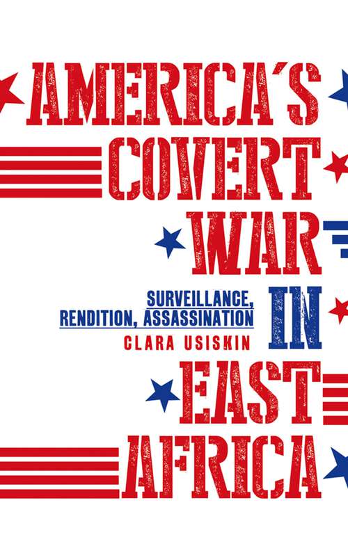 Book cover of America's Covert War In East Africa: Surveillance, Rendition, Assassination