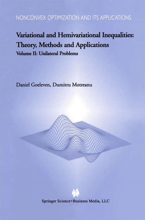 Book cover of Variational and Hemivariational Inequalities - Theory, Methods and Applications: Volume II: Unilateral Problems (2003) (Nonconvex Optimization and Its Applications #70)