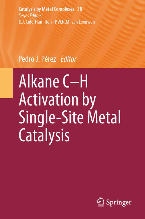 Book cover of Alkane C-H Activation by Single-Site Metal Catalysis (2012) (Catalysis by Metal Complexes #38)