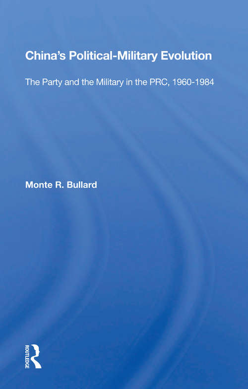 Book cover of China's Political/military Evolution: The Party And The Military In The Prc, 1960-1984