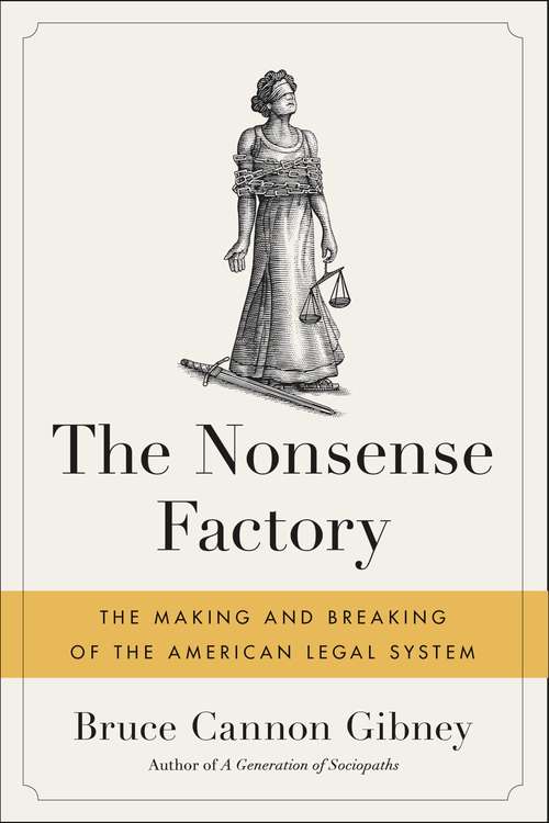 Book cover of The Nonsense Factory: The Making and Breaking of the American Legal System