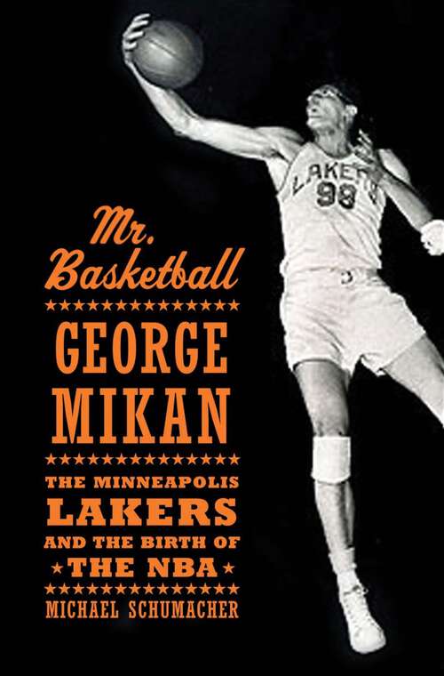 Book cover of Mr. Basketball: George Mikan, the Minneapolis Lakers, and the Birth of the NBA