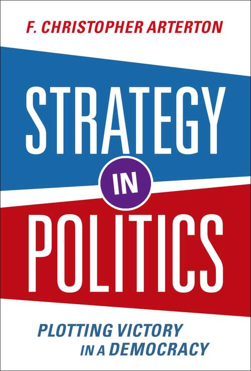 Book cover of Strategy in Politics: Plotting Victory in a Democracy