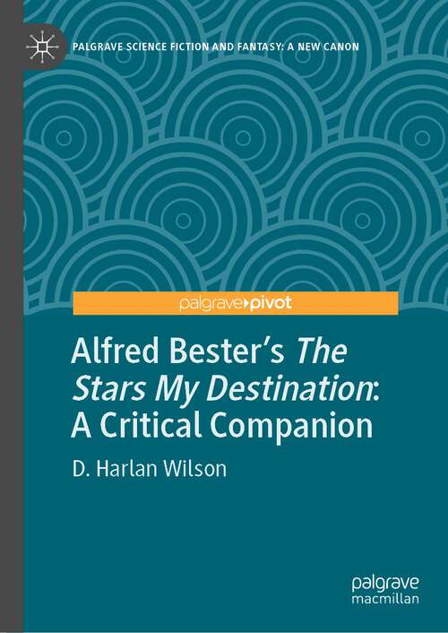 Book cover of Alfred Bester’s The Stars My Destination: A Critical Companion (1st ed. 2022) (Palgrave Science Fiction and Fantasy: A New Canon)