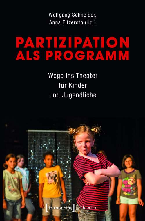 Book cover of Partizipation als Programm: Wege ins Theater für Kinder und Jugendliche (Theater #100)