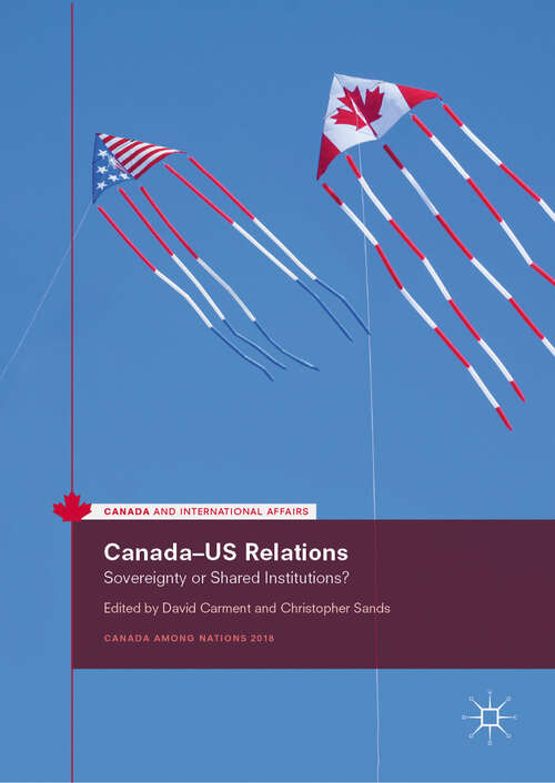 Book cover of Canada–US Relations: Sovereignty or Shared Institutions? (1st ed. 2019) (Canada and International Affairs)