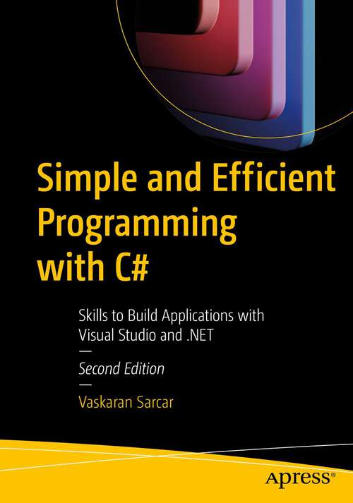 Book cover of Simple and Efficient Programming with C#: Skills to Build Applications with Visual Studio and .NET (2nd ed.)