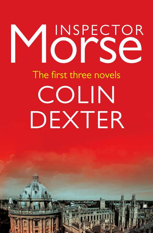 Book cover of Inspector Morse: The First Three Novels