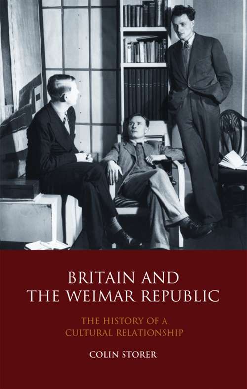 Book cover of Britain and the Weimar Republic: The History of a Cultural Relationship (International Library of Twentieth Century History)