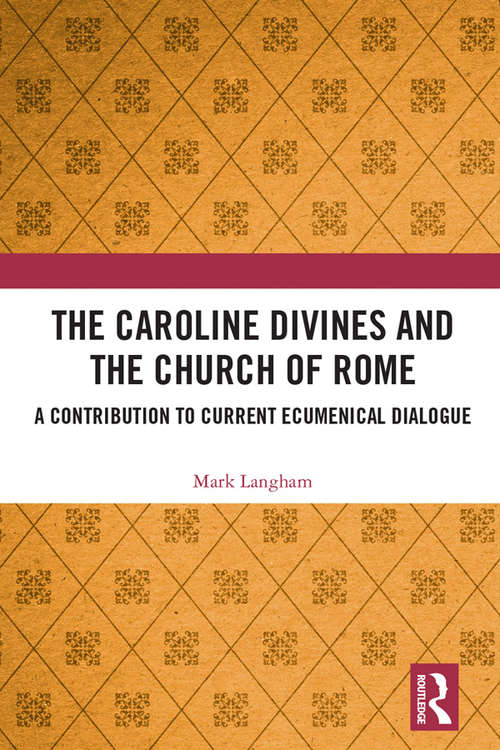 Book cover of The Caroline Divines and the Church of Rome: A Contribution to Current Ecumenical Dialogue