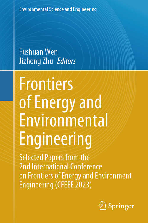 Book cover of Frontiers of Energy and Environmental Engineering: Selected Papers from the 2nd International Conference on Frontiers of Energy and Environment Engineering (CFEEE 2023) (2024) (Environmental Science and Engineering)