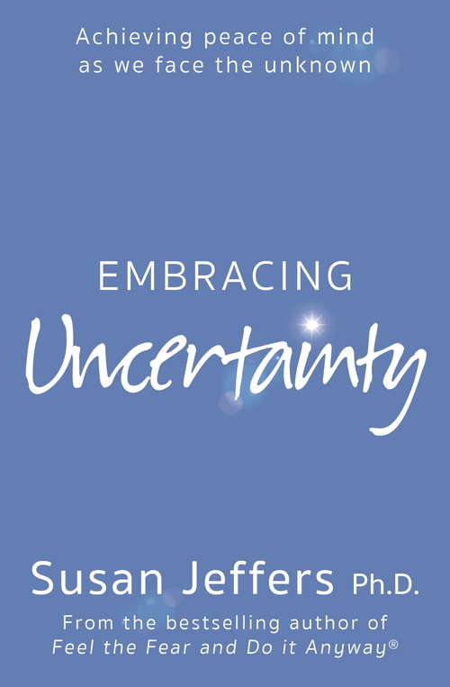 Book cover of Embracing Uncertainty: Breakthrough Methods For Achieving Peace Of Mind When Facing The Unknown