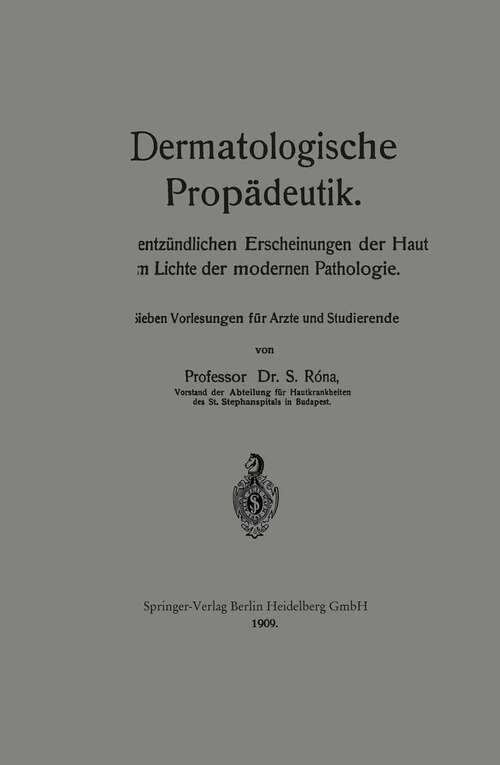 Book cover of Dermatologische Propädeutik: Die entzündlichen Erscheinungen der Haut im Lichte der modernen Pathologie (1909)