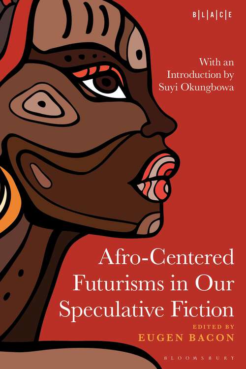 Book cover of Afro-Centered Futurisms in Our Speculative Fiction (Black Literary and Cultural Expressions)