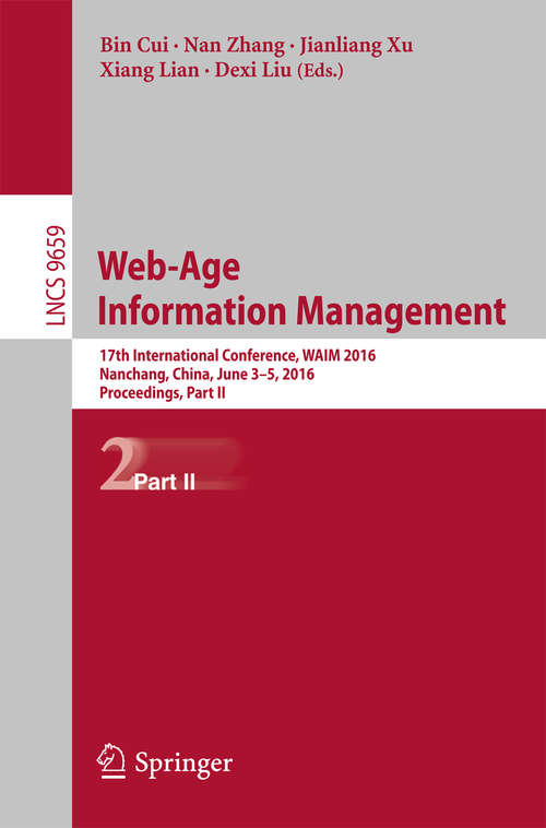 Book cover of Web-Age Information Management: 17th International Conference, WAIM 2016, Nanchang, China, June 3-5, 2016, Proceedings, Part II (1st ed. 2016) (Lecture Notes in Computer Science #9659)