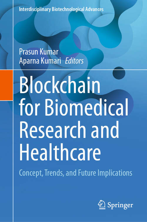 Book cover of Blockchain for Biomedical Research and Healthcare: Concept, Trends, and Future Implications (2024) (Interdisciplinary Biotechnological Advances)