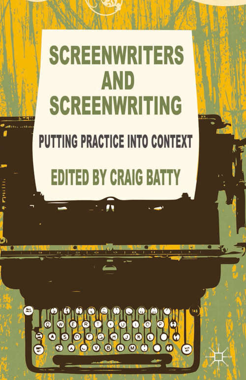 Book cover of Screenwriters and Screenwriting: Putting Practice into Context (2014)