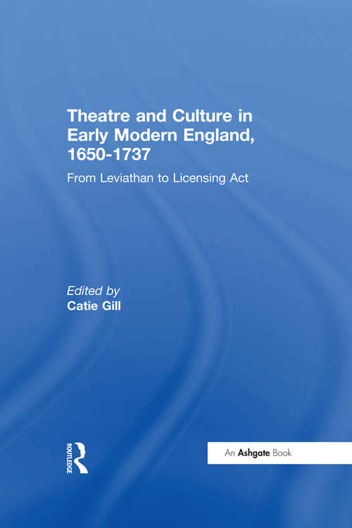 Book cover of Theatre and Culture in Early Modern England, 1650-1737: From Leviathan to Licensing Act