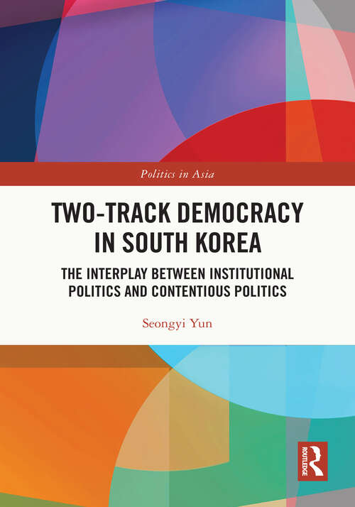 Book cover of Two-Track Democracy in South Korea: The Interplay Between Institutional Politics and Contentious Politics (Politics in Asia)