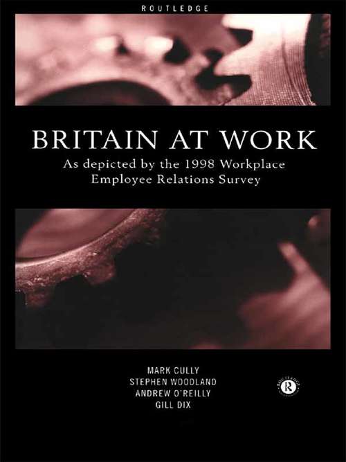 Book cover of Britain At Work: As Depicted by the 1998 Workplace Employee Relations Survey