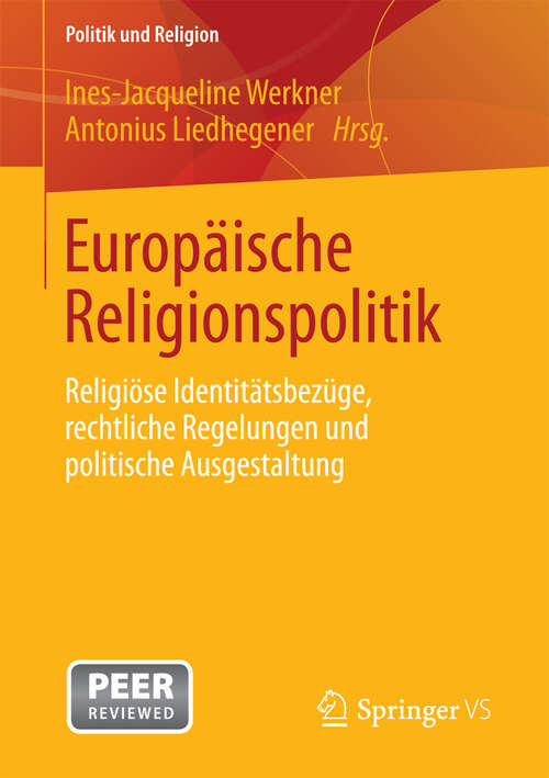 Book cover of Europäische Religionspolitik: Religiöse Identitätsbezüge, rechtliche Regelungen und politische Ausgestaltung (2013) (Politik und Religion)