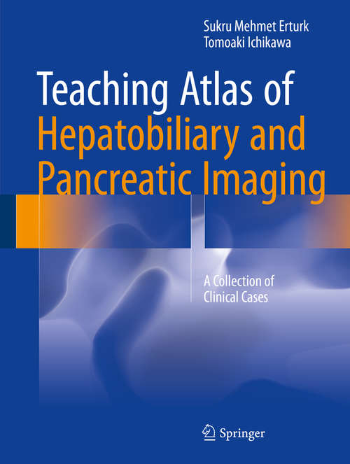 Book cover of Teaching Atlas of Hepatobiliary and Pancreatic Imaging: A Collection of Clinical Cases (1st ed. 2016)