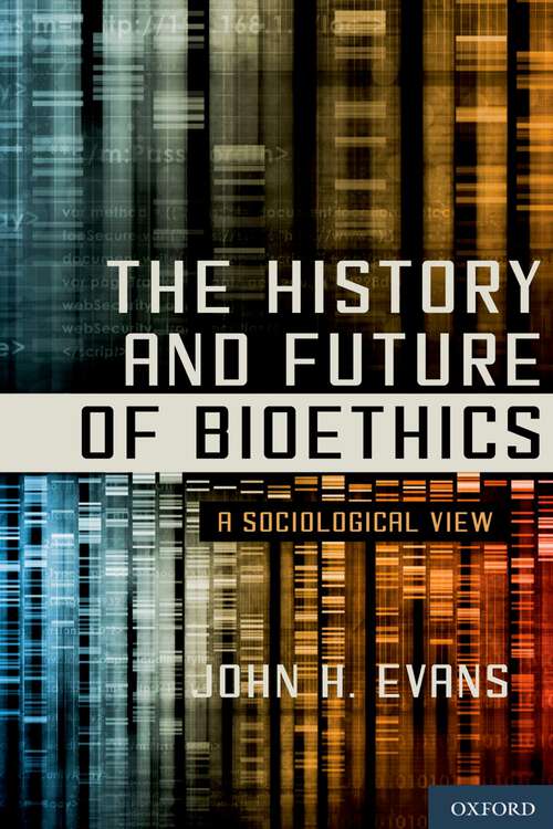 Book cover of The History and Future of Bioethics: A Sociological View