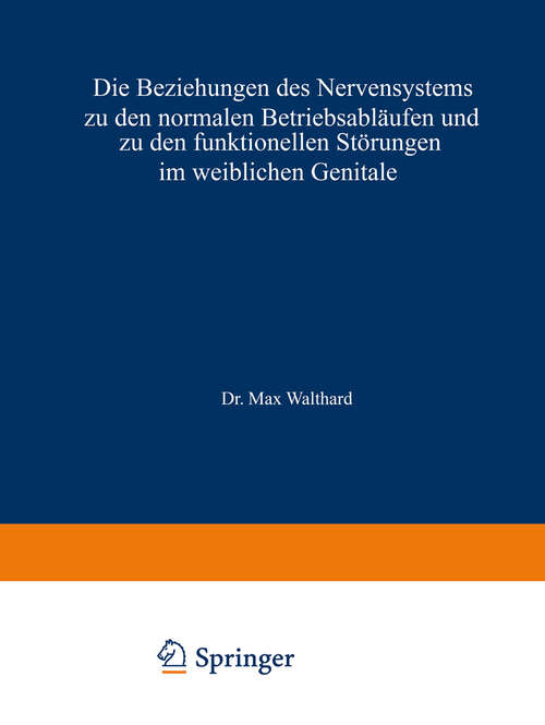 Book cover of Die Beziehungen des Nervensystems zu den normalen Betriebsabläufen und zu den funktionellen Störungen im weiblichen Genitale (3. Aufl. 1937) (Handbuch der Gynäkologie #11)