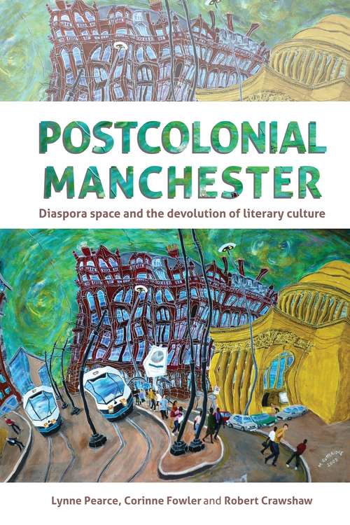 Book cover of Postcolonial Manchester: Diaspora space and the devolution of literary culture