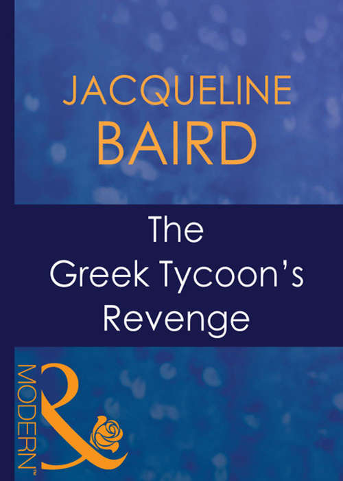 Book cover of The Greek Tycoon's Revenge: Husband On Trust / The Greek Tycoon's Revenge / Return Of The Moralis Wife (ePub First edition) (The Greek Tycoons #5)