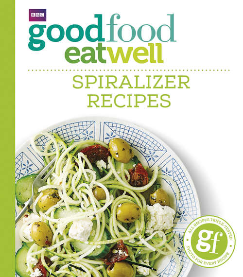 Book cover of Good Food Eat Well: Spiralizer Recipes