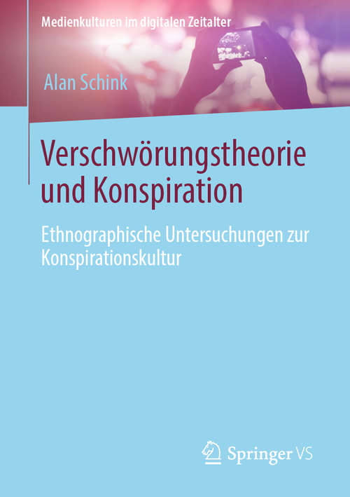 Book cover of Verschwörungstheorie und Konspiration: Ethnographische Untersuchungen zur Konspirationskultur (1. Aufl. 2020) (Medienkulturen im digitalen Zeitalter)