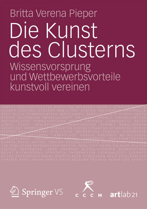 Book cover of Die Kunst des Clusterns: Wissensvorsprung und Wettbewerbsvorteile kunstvoll vereinen (2013)