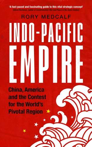 Book cover of Indo-Pacific Empire: China, America and the contest for the world's pivotal region (Manchester University Press)