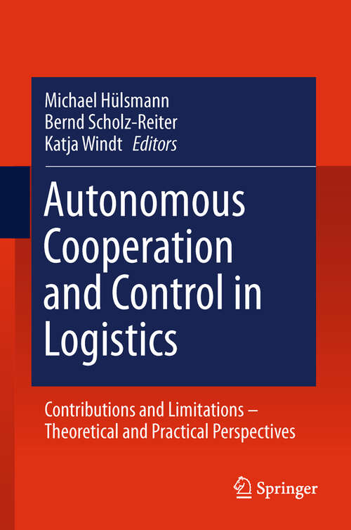 Book cover of Autonomous Cooperation and Control in Logistics: Contributions and Limitations - Theoretical and Practical Perspectives (2011)