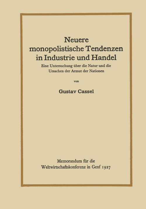 Book cover of Neuere monopolistische Tendenzen in Industrie und Handel: Eine Untersuchung über die Natur und die Ursachen der Armut der Nationen (1927)