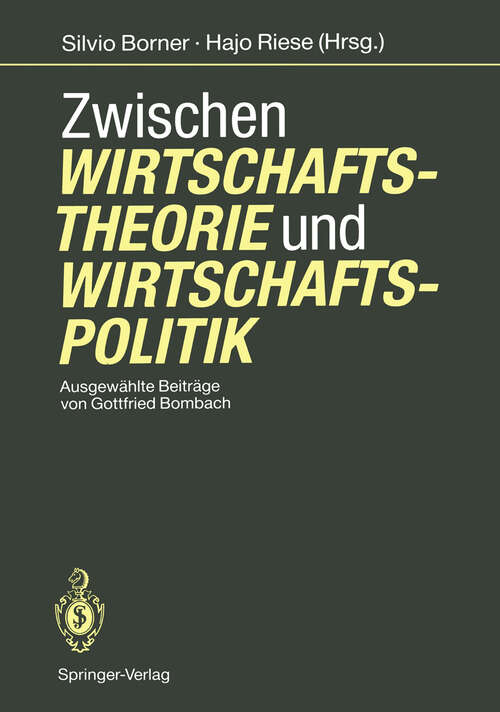Book cover of Zwischen Wirtschaftstheorie und Wirtschaftspolitik: Ausgewählte Beiträge von Gottfried Bombach (1991)